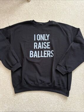 I Only Raise Ballers Black Sweatshirt